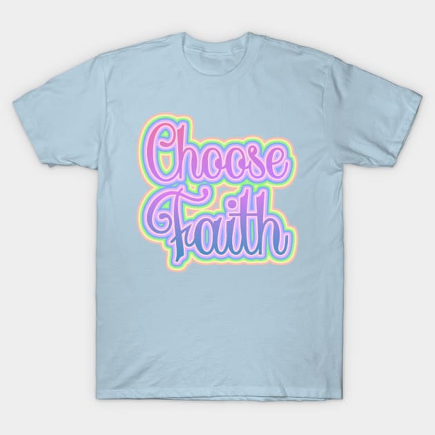 Choose Faith T-Shirt by AlondraHanley